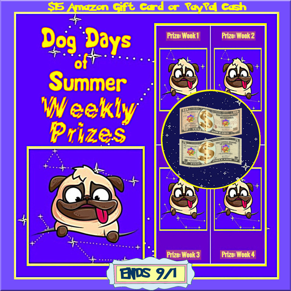 Ends 09-01 – Dog Days of Summer Weekly Prize Events – Week # 4:  Amazon eGift Card or PayPal Cash